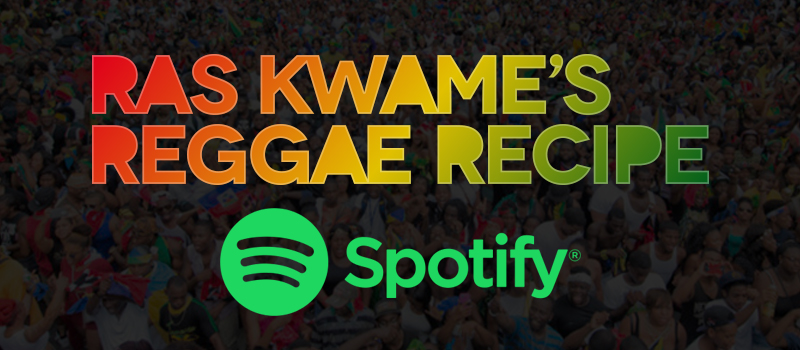 Spotify – Ras Kwame’s Reggae Recipe